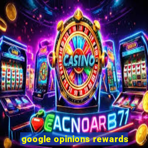 google opinions rewards