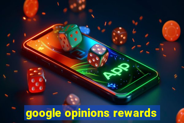 google opinions rewards