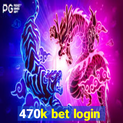 470k bet login