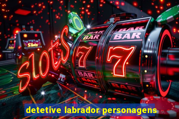 detetive labrador personagens