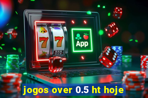 jogos over 0.5 ht hoje