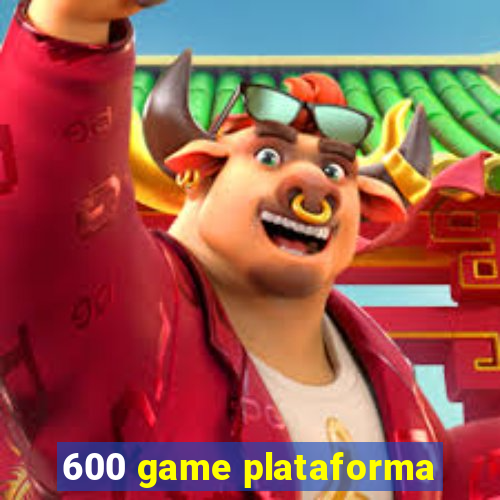 600 game plataforma