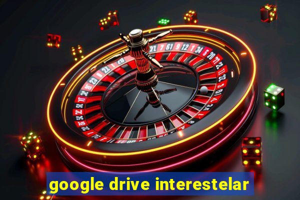 google drive interestelar