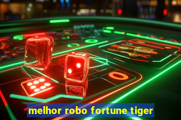 melhor robo fortune tiger