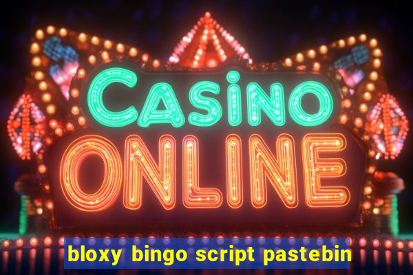 bloxy bingo script pastebin