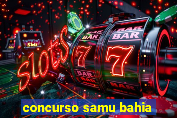 concurso samu bahia