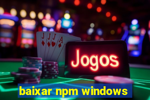 baixar npm windows