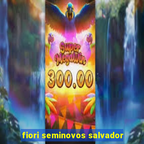 fiori seminovos salvador