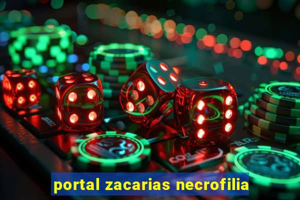 portal zacarias necrofilia