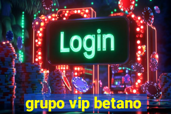 grupo vip betano