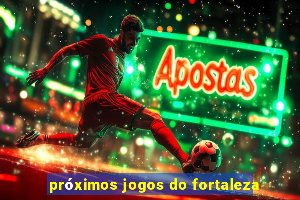 próximos jogos do fortaleza