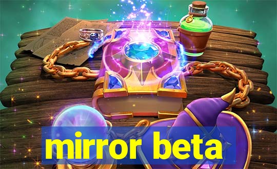 mirror beta