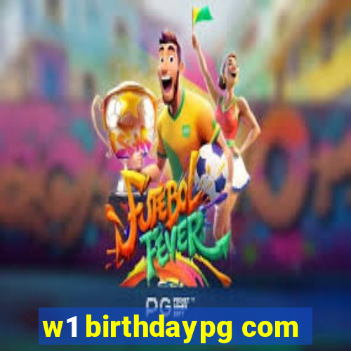 w1 birthdaypg com