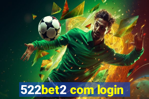 522bet2 com login