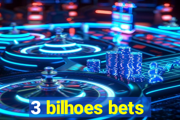 3 bilhoes bets