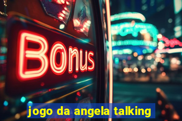 jogo da angela talking