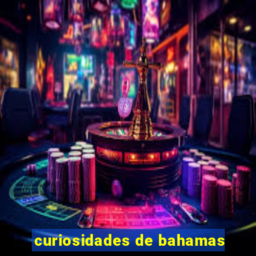 curiosidades de bahamas