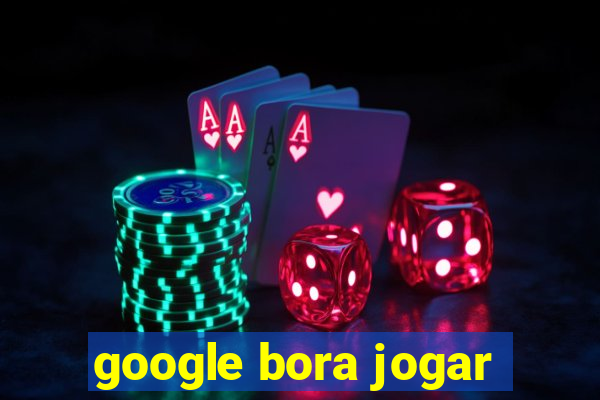 google bora jogar