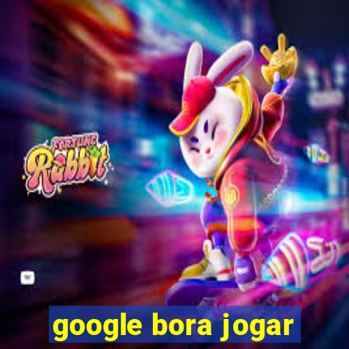 google bora jogar