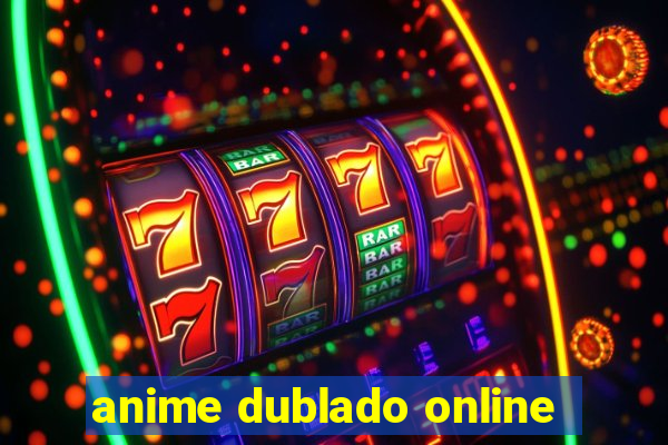 anime dublado online