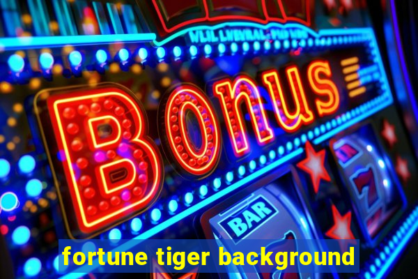 fortune tiger background