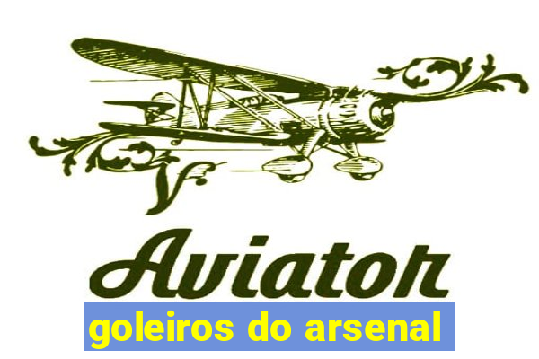 goleiros do arsenal