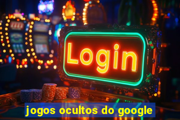 jogos ocultos do google