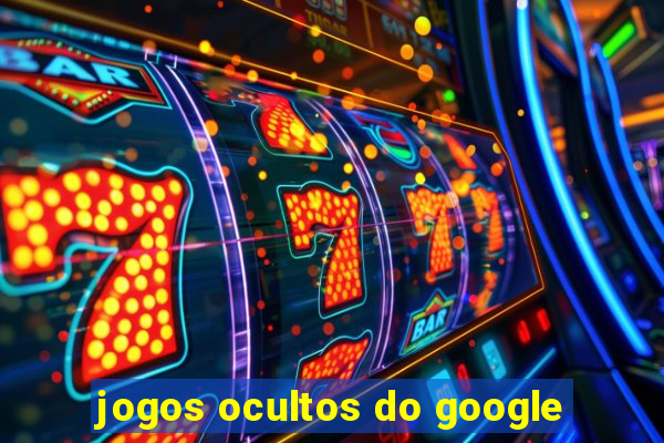 jogos ocultos do google