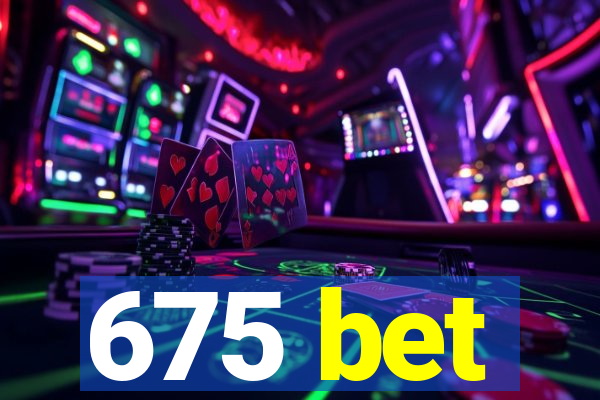 675 bet