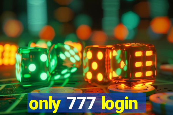 only 777 login