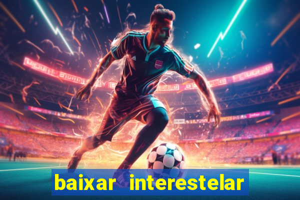 baixar interestelar dublado google drive