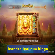 leandra leal nua bingo