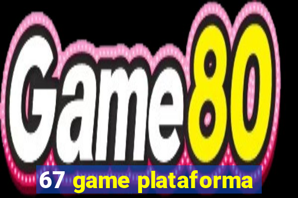 67 game plataforma