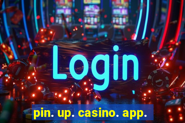 pin. up. casino. app.