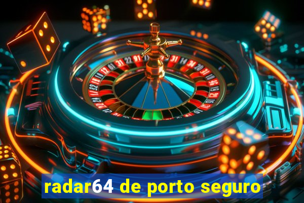 radar64 de porto seguro