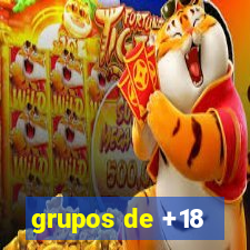 grupos de +18