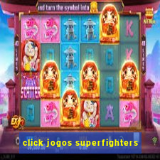 click jogos superfighters