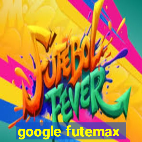 google futemax