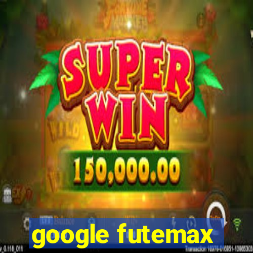 google futemax