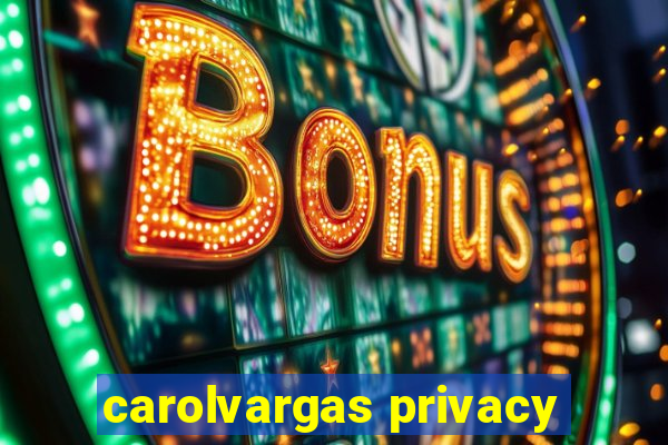 carolvargas privacy