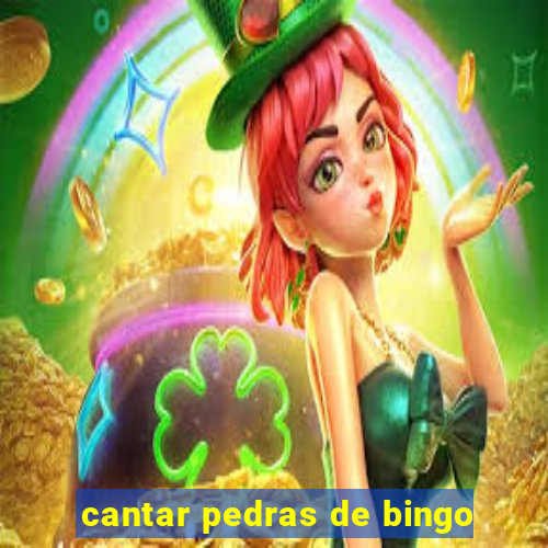 cantar pedras de bingo