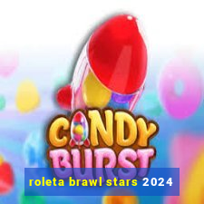 roleta brawl stars 2024