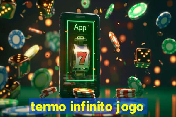 termo infinito jogo