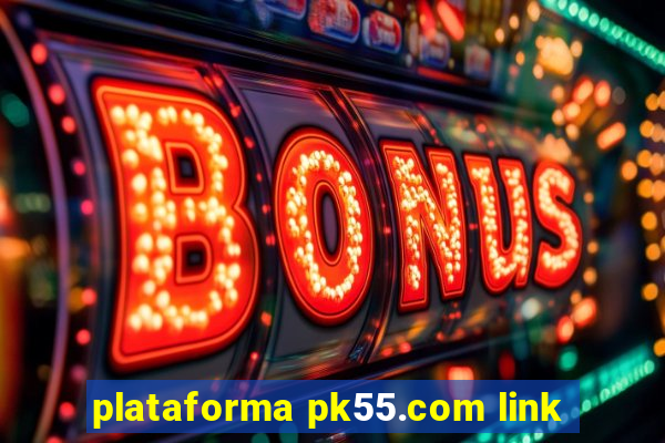 plataforma pk55.com link