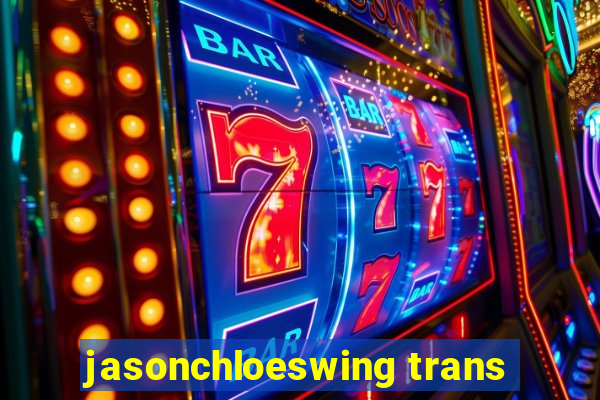 jasonchloeswing trans