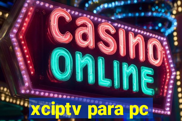 xciptv para pc