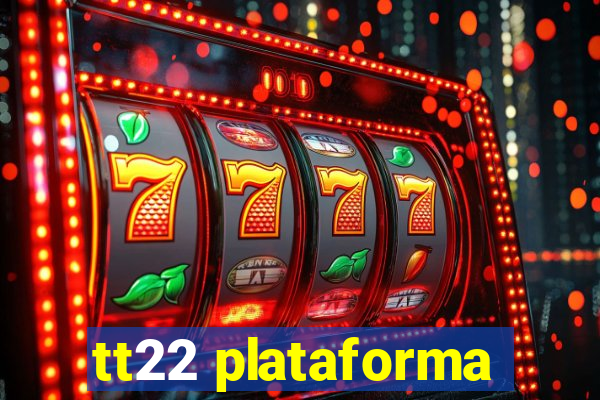 tt22 plataforma