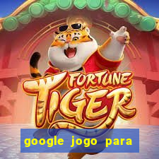 google jogo para ganhar dinheiro