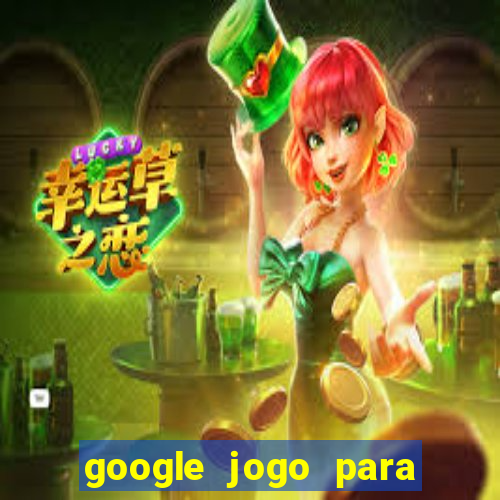 google jogo para ganhar dinheiro