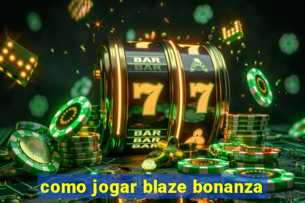 como jogar blaze bonanza